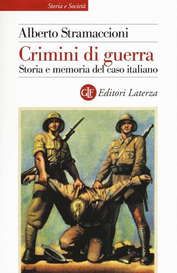 Crimini di guerra. Storia e memoria del caso italiano - Alberto Stramaccioni - Libro Laterza 2016, Storia e società | Libraccio.it