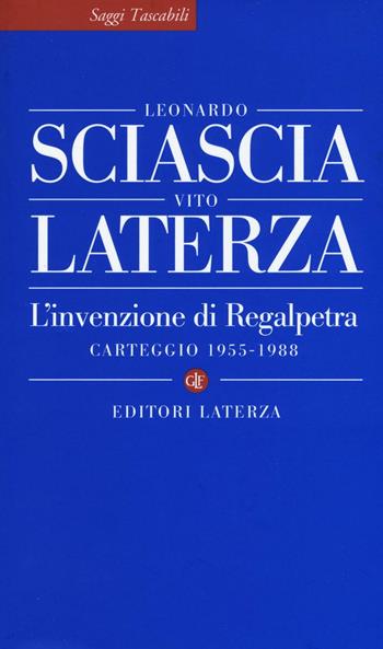 L'invenzione di Regalpetra. Carteggio 1955-1988 - Leonardo Sciascia, Vito Laterza - Libro Laterza 2016, Saggi tascabili Laterza | Libraccio.it