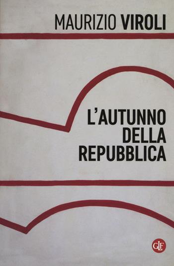 L' autunno della repubblica - Maurizio Viroli - Libro Laterza 2016, I Robinson. Letture | Libraccio.it