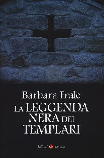 La leggenda nera dei templari - Barbara Frale - Libro Laterza 2016, I Robinson. Letture | Libraccio.it
