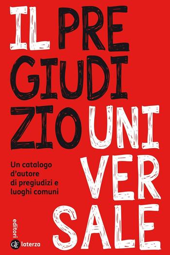 Il pregiudizio universale. Un catalogo d'autore di pregiudizi e luoghi comuni  - Libro Laterza 2016, I Robinson. Letture | Libraccio.it