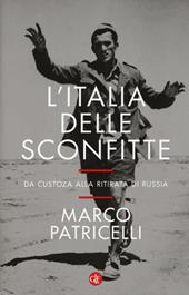 L' Italia delle sconfitte. Da Custoza alla ritirata di Russia