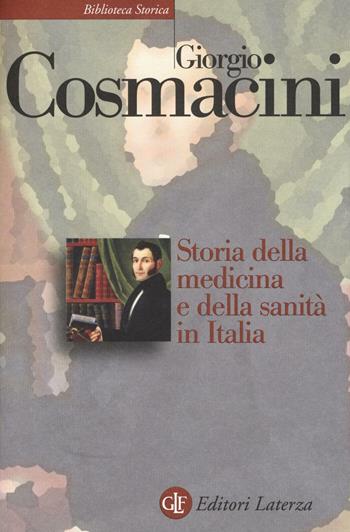 Storia della medicina e della sanità in Italia. Dalla peste nera ai giorni nostri - Giorgio Cosmacini - Libro Laterza 2016, Biblioteca storica Laterza | Libraccio.it