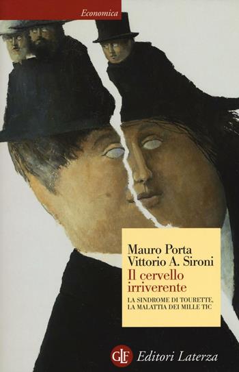 Il cervello irriverente. La sindrome di Tourette, la malattia dei mille tic - Mauro Porta, Vittorio A. Sironi - Libro Laterza 2017, Economica Laterza | Libraccio.it