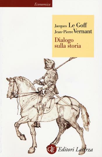 Dialogo sulla storia - Jacques Le Goff, Jean-Pierre Vernant - Libro Laterza 2017, Economica Laterza | Libraccio.it