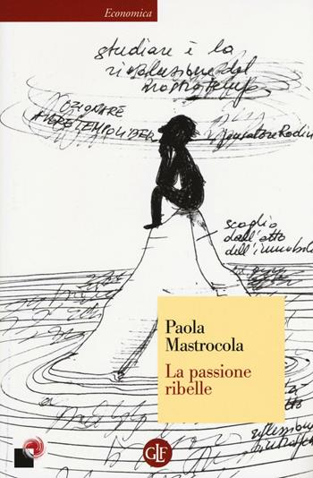 La passione ribelle - Paola Mastrocola - Libro Laterza 2017, Economica Laterza | Libraccio.it