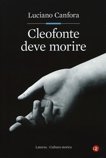 Cleofonte deve morire. Teatro e politica in Aristofane - Luciano Canfora - Libro Laterza 2017, Cultura storica | Libraccio.it