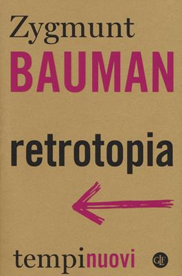 Retrotopia - Zygmunt Bauman - Libro Laterza 2017, Tempi nuovi | Libraccio.it