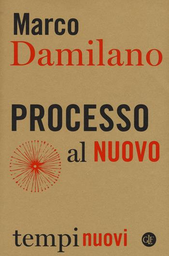 Processo al nuovo - Marco Damilano - Libro Laterza 2017, Tempi nuovi | Libraccio.it