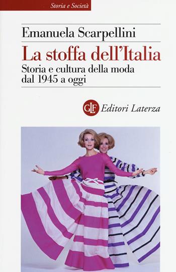 La stoffa dell'Italia. Storia e cultura della moda dal 1945 a oggi - Emanuela Scarpellini - Libro Laterza 2017, Storia e società | Libraccio.it