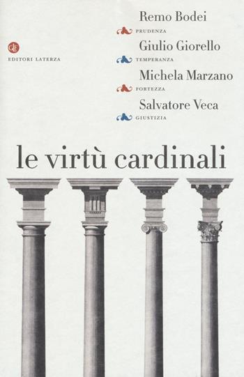 Le virtù cardinali. Prudenza, temperanza, fortezza, giustizia - Remo Bodei, Giulio Giorello, Michela Marzano - Libro Laterza 2017, I Robinson. Letture | Libraccio.it