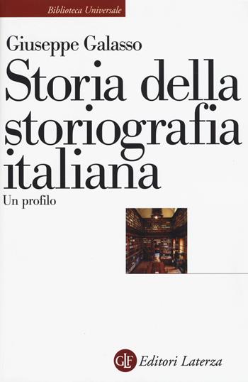 Storia della storiografia italiana. Un profilo - Giuseppe Galasso - Libro Laterza 2017, Biblioteca universale Laterza | Libraccio.it