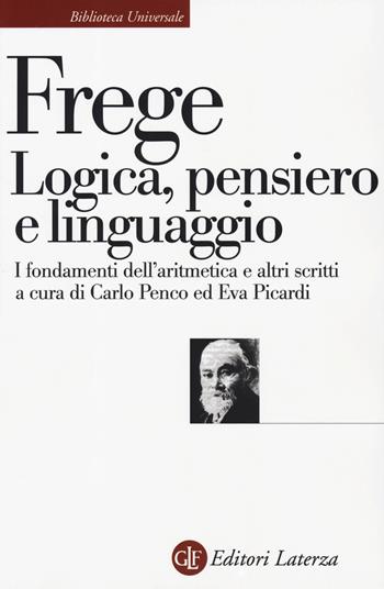 Logica, pensiero e linguaggio. I fondamenti dell'aritmetica e altri scritti - Gottlob Frege - Libro Laterza 2019, Biblioteca universale Laterza | Libraccio.it