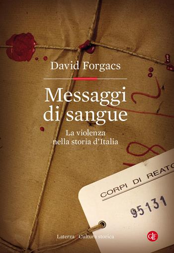 Messaggi di sangue. La violenza nella storia d'Italia - David Forgacs - Libro Laterza 2021, Cultura storica | Libraccio.it