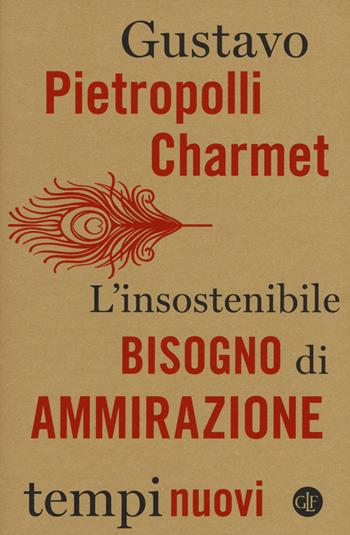 L' insostenibile bisogno di ammirazione - Gustavo Pietropolli Charmet - Libro Laterza 2018, Tempi nuovi | Libraccio.it