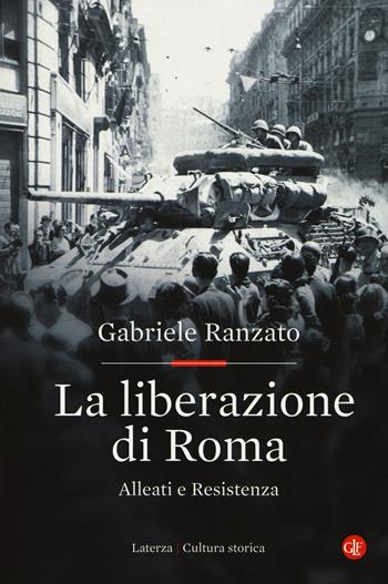 La liberazione di Roma. Alleati e Resistenza - Gabriele Ranzato - Libro Laterza 2019, Cultura storica | Libraccio.it