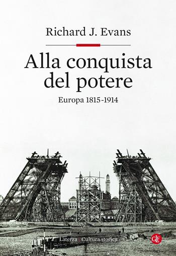 Alla conquista del potere. Europa 1815-1914 - Richard J. Evans - Libro Laterza 2020, Cultura storica | Libraccio.it