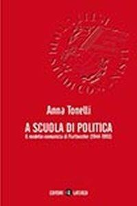 A scuola di politica. Il modello comunista di Frattocchie (1944-1993) - Anna Tonelli - Libro Laterza 2017, Percorsi Laterza | Libraccio.it