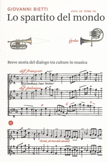 Lo spartito del mondo. Breve storia del dialogo tra culture in musica - Giovanni Bietti - Libro Laterza 2018, I Robinson. Letture | Libraccio.it