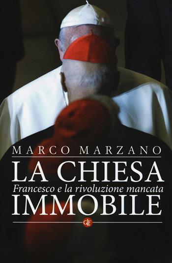 La Chiesa immobile. Francesco e la rivoluzione mancata - Marco Marzano - Libro Laterza 2018, I Robinson. Letture | Libraccio.it
