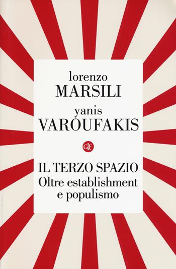 Il terzo spazio. Oltre establishment e populismo - Lorenzo Marsili, Yanis Varoufakis - Libro Laterza 2017, I Robinson. Letture | Libraccio.it