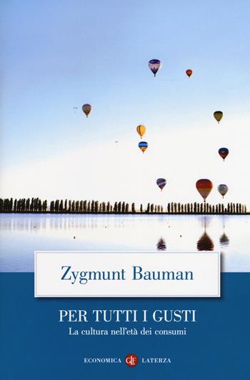 Per tutti i gusti. La cultura nell'età dei consumi - Zygmunt Bauman - Libro Laterza 2018, Economica Laterza | Libraccio.it