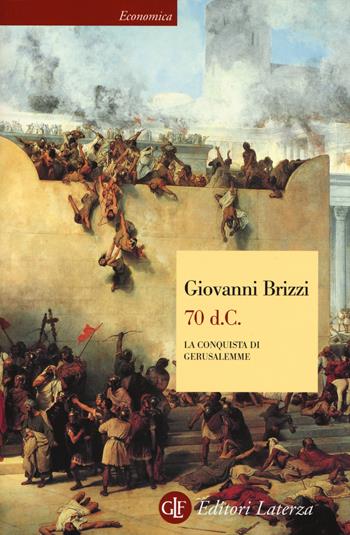 70 d. C. La conquista di Gerusalemme - Giovanni Brizzi - Libro Laterza 2017, Economica Laterza | Libraccio.it