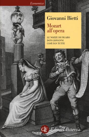 Mozart all'opera. Le nozze di Figaro. Don Giovanni. Così fan tutte - Giovanni Bietti - Libro Laterza 2017, Economica Laterza | Libraccio.it
