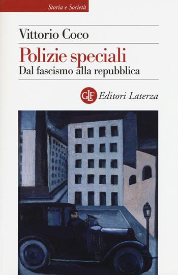 Polizie speciali. Dal fascismo alla repubblica - Vittorio Coco - Libro Laterza 2017, Storia e società | Libraccio.it