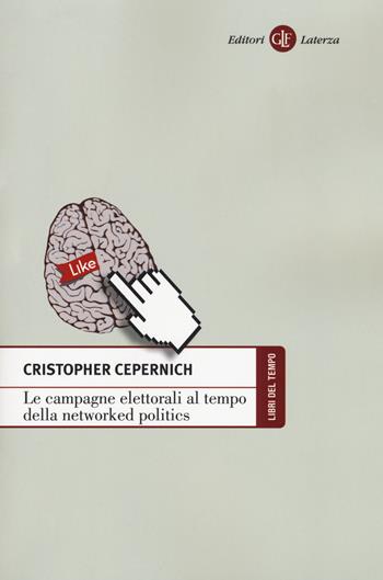 Le campagne elettorali al tempo della networked politics - Cristopher Cepernich - Libro Laterza 2017, Libri del tempo | Libraccio.it