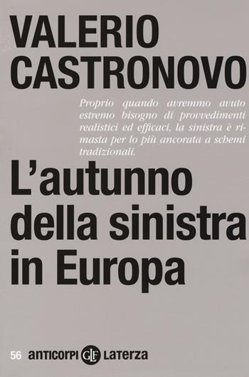 L' autunno della sinistra in Europa - Valerio Castronovo - Libro Laterza 2017, Anticorpi | Libraccio.it