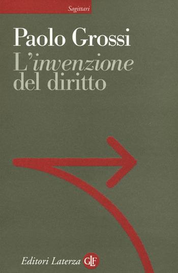 L' «invenzione» del diritto - Paolo Grossi - Libro Laterza 2017, Sagittari Laterza | Libraccio.it