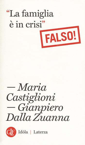 La famiglia è in crisi. Falso! - Maria Castiglioni, Gianpiero Dalla Zuanna - Libro Laterza 2017, Idòla Laterza | Libraccio.it