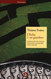 L' Italia è un giardino. Passeggiate tra natura selvaggia e geometrie neoclassiche