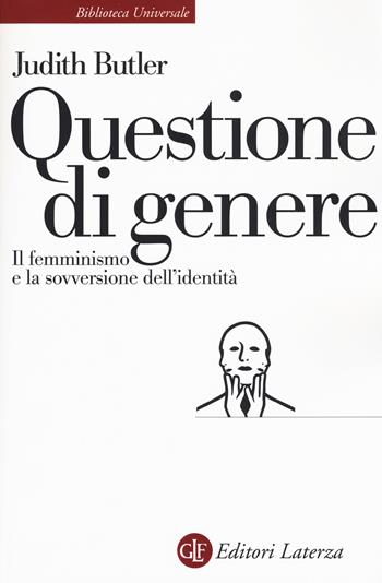 Questione di genere. Il femminismo e la sovversione dell'identità - Judith Butler - Libro Laterza 2017, Biblioteca universale Laterza | Libraccio.it