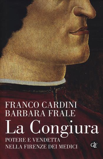 La congiura. Potere e vendetta nella Firenze dei Medici - Franco Cardini, Barbara Frale - Libro Laterza 2017, I Robinson. Letture | Libraccio.it