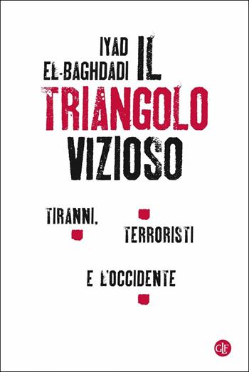 Il triangolo vizioso. Tiranni, terroristi e l'Occidente - Iyad el-Baghdadi, Ahmed Gatnash - Libro Laterza 2019, I Robinson. Letture | Libraccio.it