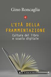 L' età della frammentazione. Cultura del libro e scuola digitale