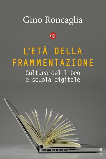 L'età della frammentazione. Cultura del libro e scuola digitale - Gino Roncaglia - Libro Laterza 2018, I Robinson. Letture | Libraccio.it