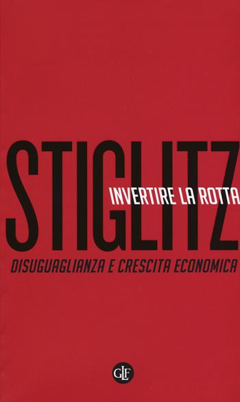 Invertire la rotta. Disuguaglianza e crescita economica - Joseph E. Stiglitz - Libro Laterza 2018, I Robinson. Letture | Libraccio.it