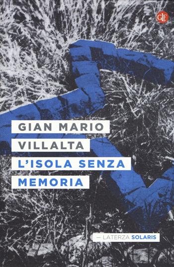L' isola senza memoria - Gian Mario Villalta - Libro Laterza 2018, Solaris | Libraccio.it