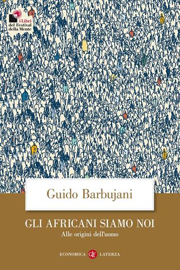 Gli africani siamo noi. Alle origini dell'uomo - Guido Barbujani - Libro Laterza 2018, Economica Laterza | Libraccio.it