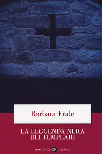 La leggenda nera dei templari - Barbara Frale - Libro Laterza 2018, Economica Laterza | Libraccio.it
