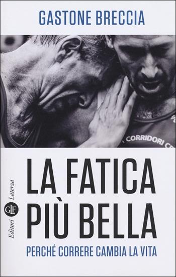 La fatica più bella. Perché correre cambia la vita - Gastone Breccia - Libro Laterza 2018, I Robinson. Letture | Libraccio.it