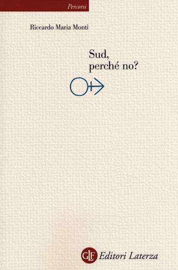 Sud, perché no? - Riccardo Maria Monti - Libro Laterza 2018, Percorsi Laterza | Libraccio.it
