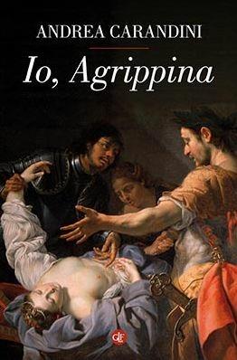 Io, Agrippina - Andrea Carandini - Libro Laterza 2018, I Robinson | Libraccio.it