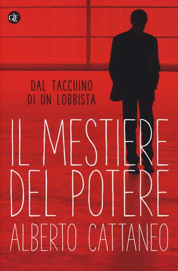 Il mestiere del potere. Dal taccuino di un lobbista - Alberto Cattaneo - Libro Laterza 2018, I Robinson. Letture | Libraccio.it