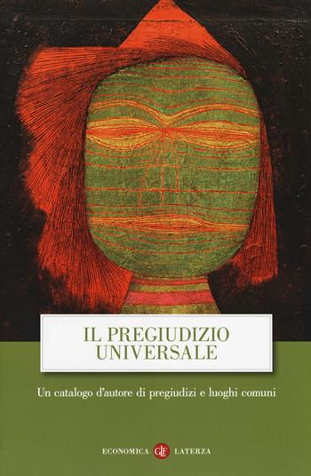 Il pregiudizio universale. Un catalogo d'autore di pregiudizi e luoghi comuni  - Libro Laterza 2018, Economica Laterza | Libraccio.it