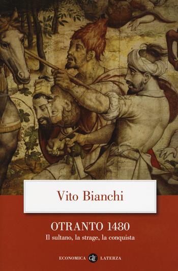 Otranto 1480. Il sultano, la strage, la conquista - Vito Bianchi - Libro Laterza 2018, Economica Laterza | Libraccio.it