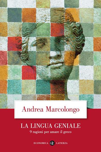 La lingua geniale. 9 ragioni per amare il greco - Andrea Marcolongo - Libro Laterza 2018, Economica Laterza | Libraccio.it